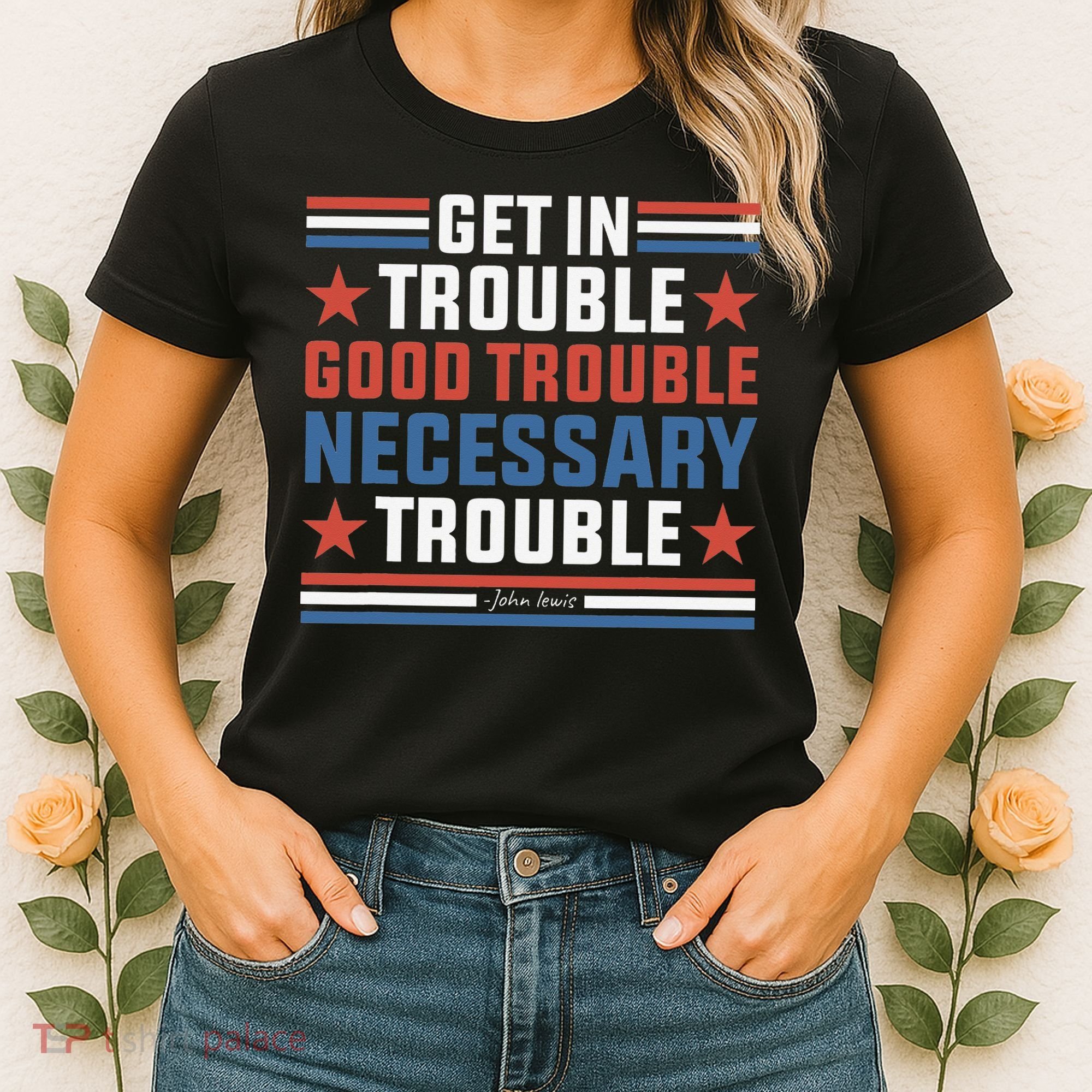 Get In Good Necessary Trouble John Lewis Protest Women's T-Shirt