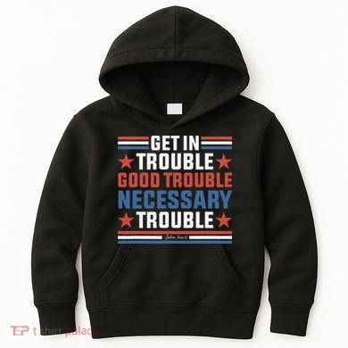 Get In Good Necessary Trouble John Lewis Protest Kids Hoodie