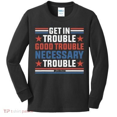 Get In Good Necessary Trouble John Lewis Protest Kids Long Sleeve Shirt