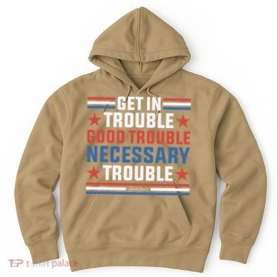Get In Good Necessary Trouble John Lewis Protest Hoodie