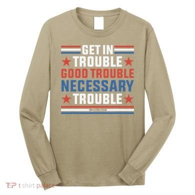 Get In Good Necessary Trouble John Lewis Protest Long Sleeve Shirt