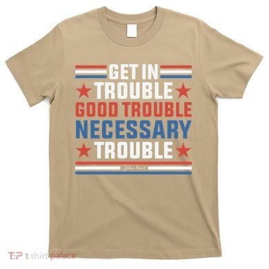 Get In Good Necessary Trouble John Lewis Protest T-Shirt