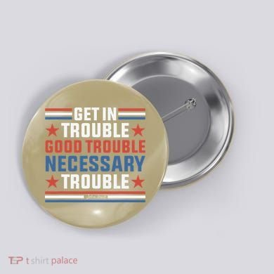 Get In Good Necessary Trouble John Lewis Protest Button