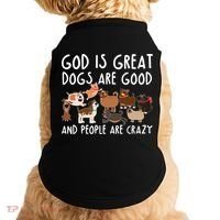 God Is Great Dogs Are Good And People Are Crazy Doggie Tank thumb 0