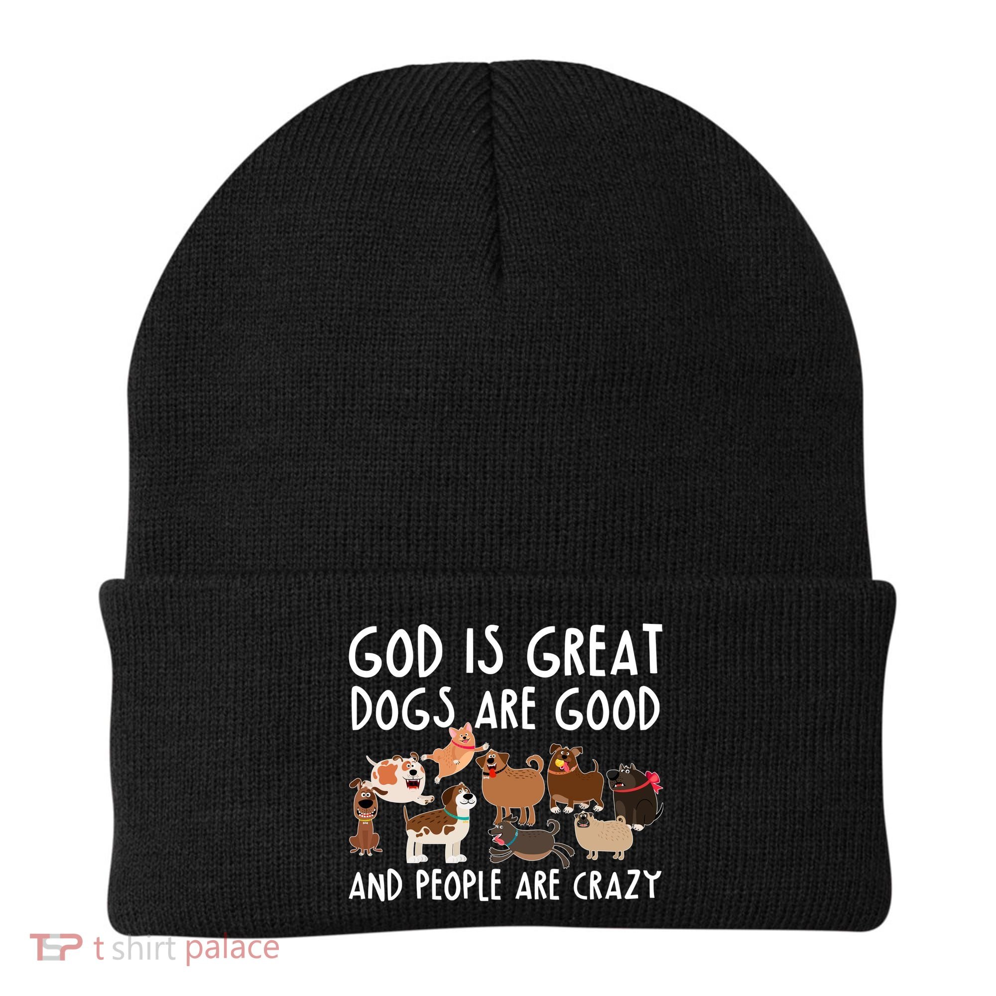 God Is Great Dogs Are Good And People Are Crazy Beanie