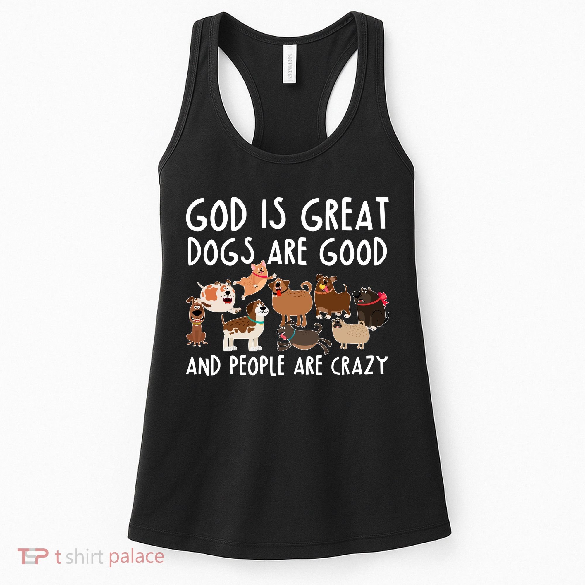 God Is Great Dogs Are Good And People Are Crazy Women's Tank Top