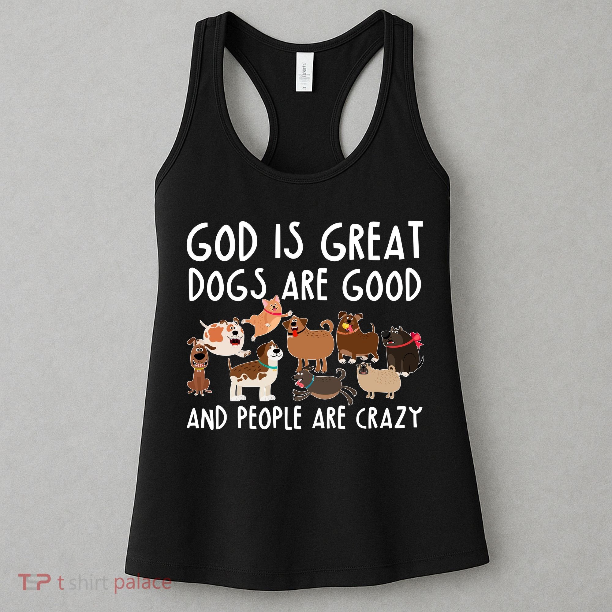 God Is Great Dogs Are Good And People Are Crazy Women's Tank Top