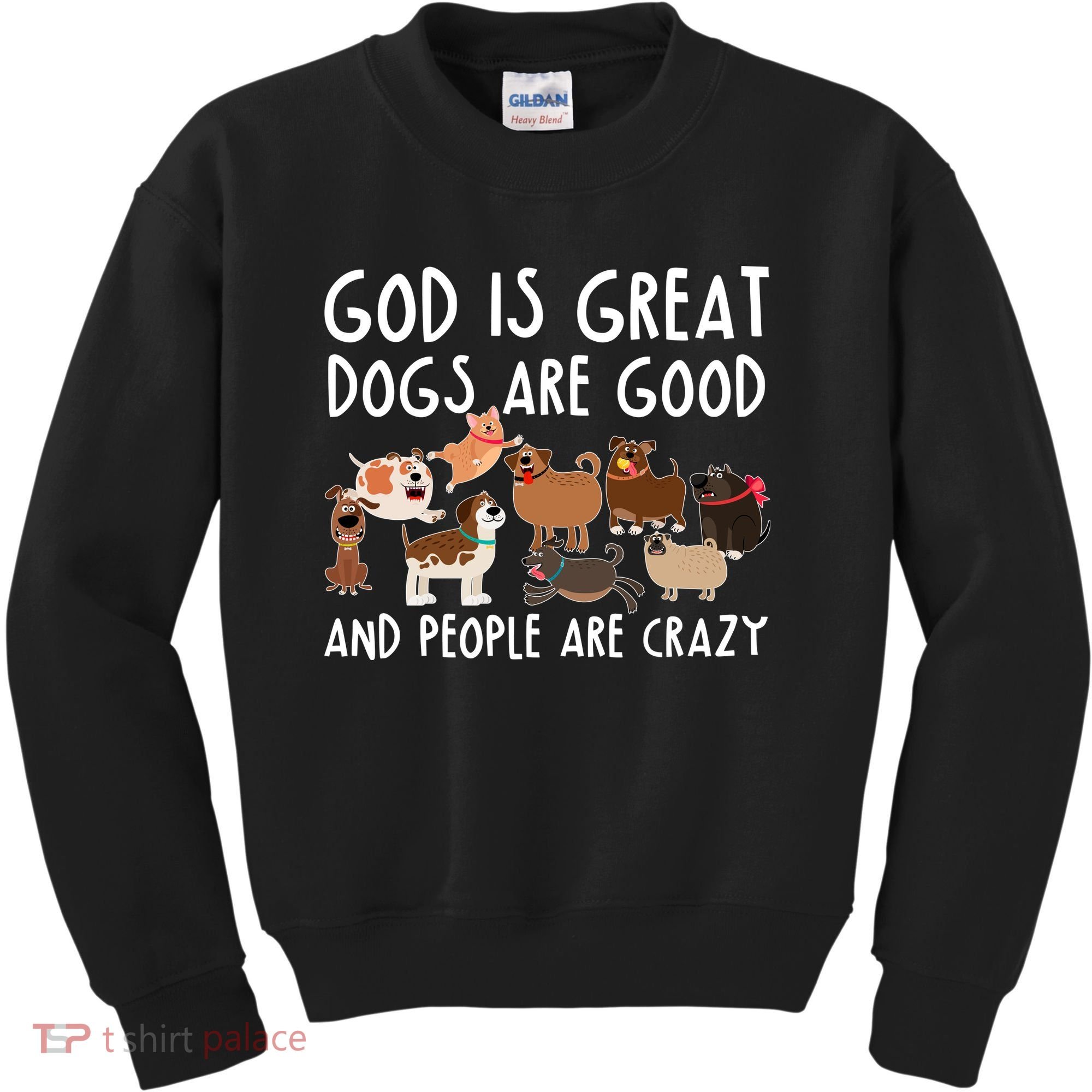 God Is Great Dogs Are Good And People Are Crazy Kids Sweatshirt