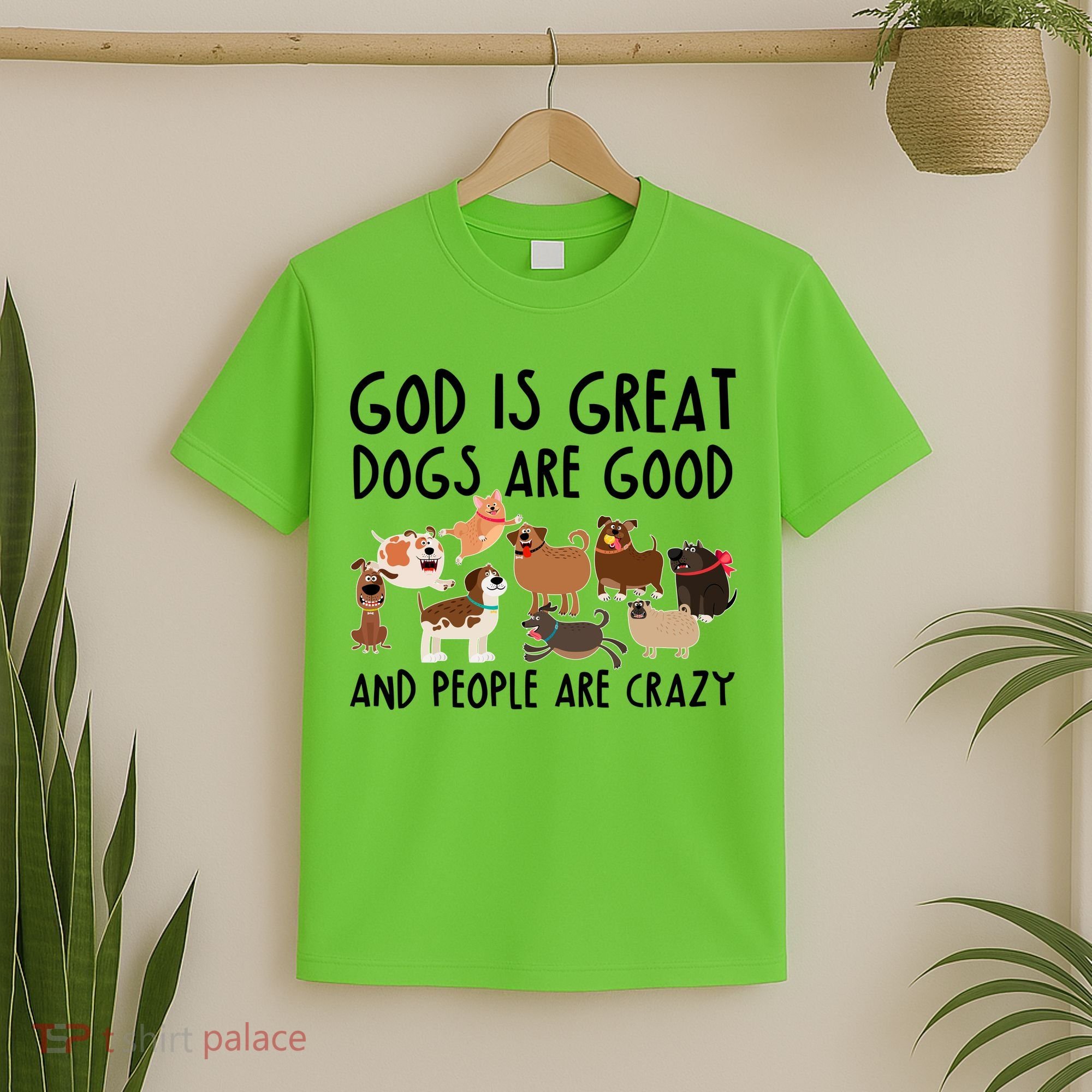 God Is Great Dogs Are Good And People Are Crazy T-Shirt