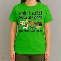 God Is Great Dogs Are Good And People Are Crazy T-Shirt thumb 4