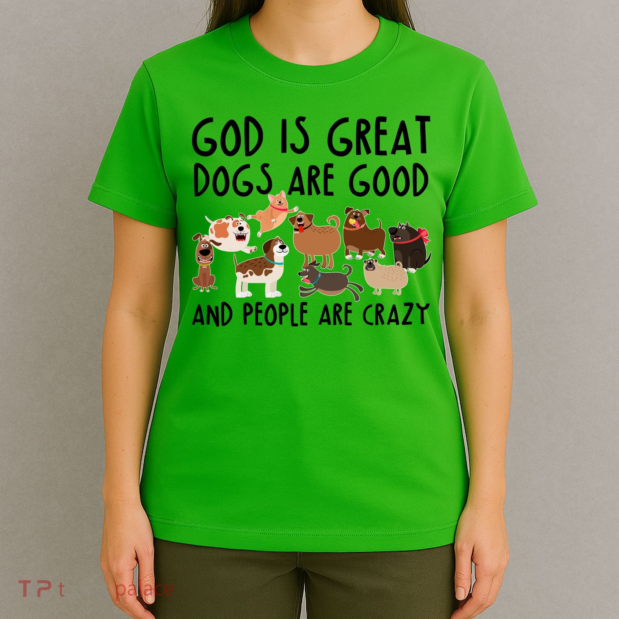 God Is Great Dogs Are Good And People Are Crazy T-Shirt
