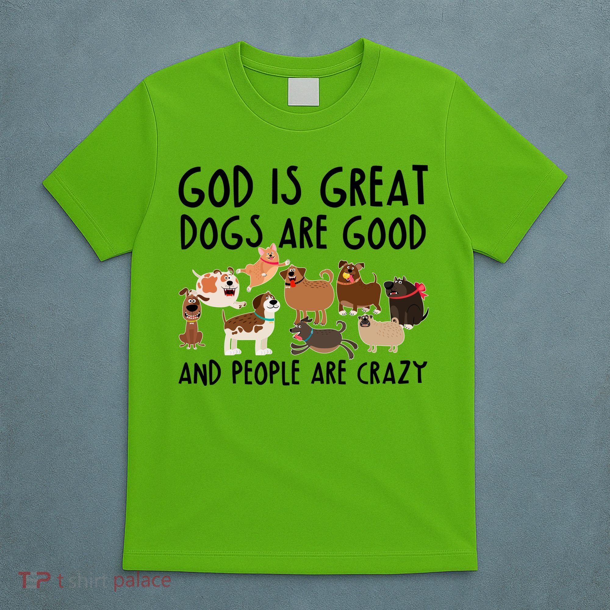 God Is Great Dogs Are Good And People Are Crazy T-Shirt