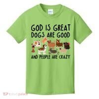 God Is Great Dogs Are Good And People Are Crazy Kids T-Shirt thumb 0
