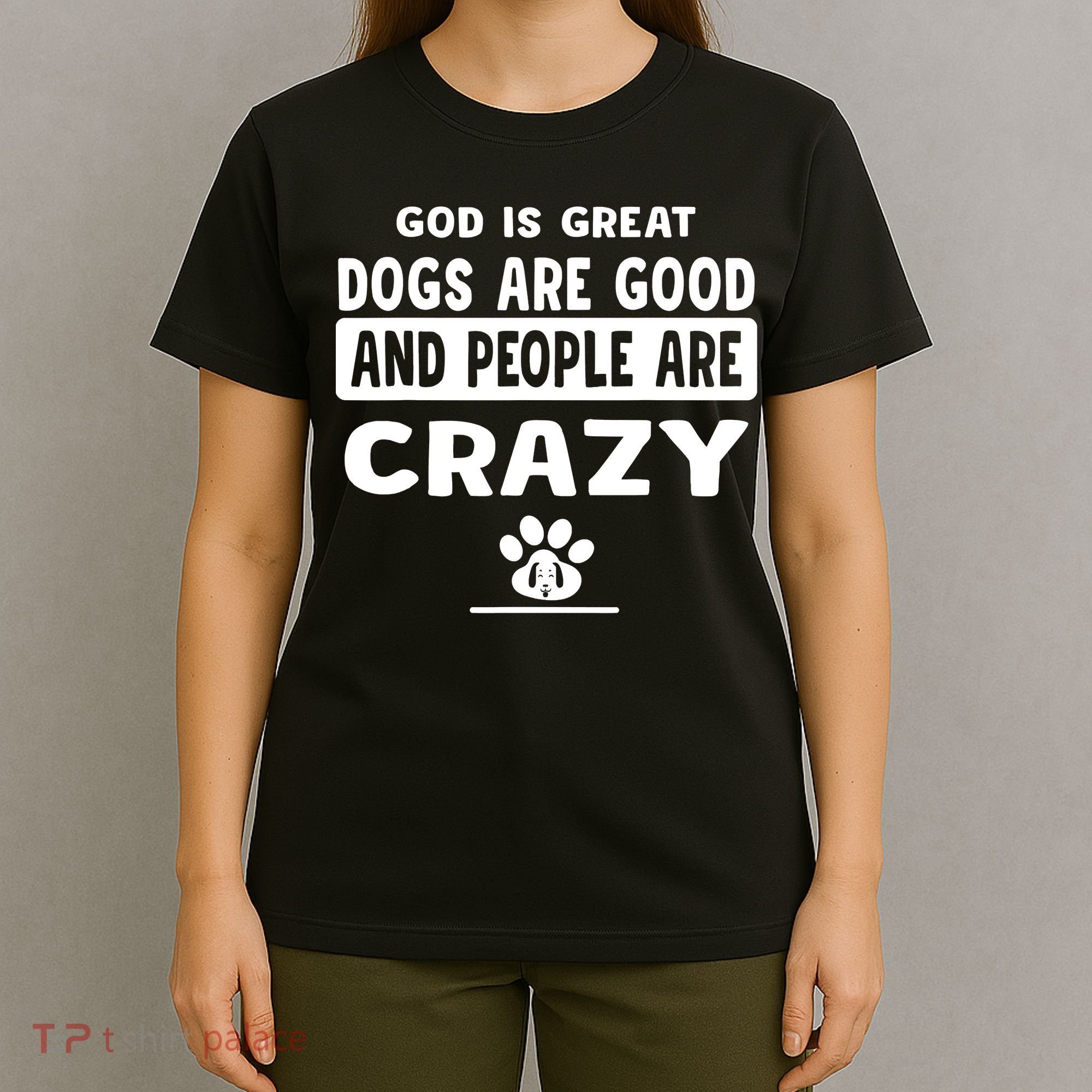 God Is Great Dogs Are Good And People Are Crazy T-Shirt