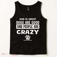 God Is Great Dogs Are Good And People Are Crazy Tank Top thumb 2
