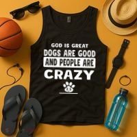God Is Great Dogs Are Good And People Are Crazy Tank Top thumb 4