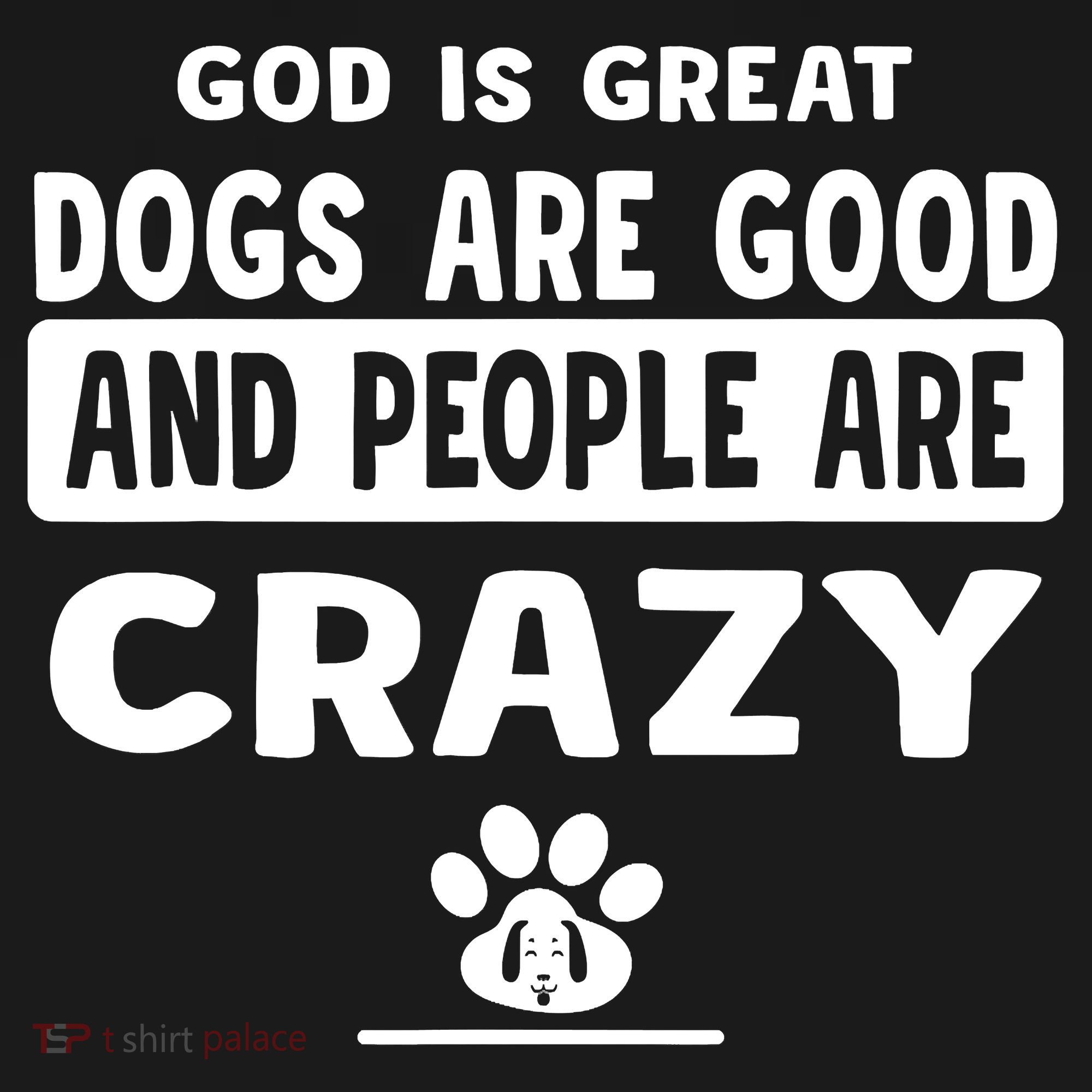 God Is Great Dogs Are Good And People Are Crazy Toddler T-Shirt