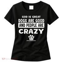 God Is Great Dogs Are Good And People Are Crazy Women's T-Shirt thumb 0