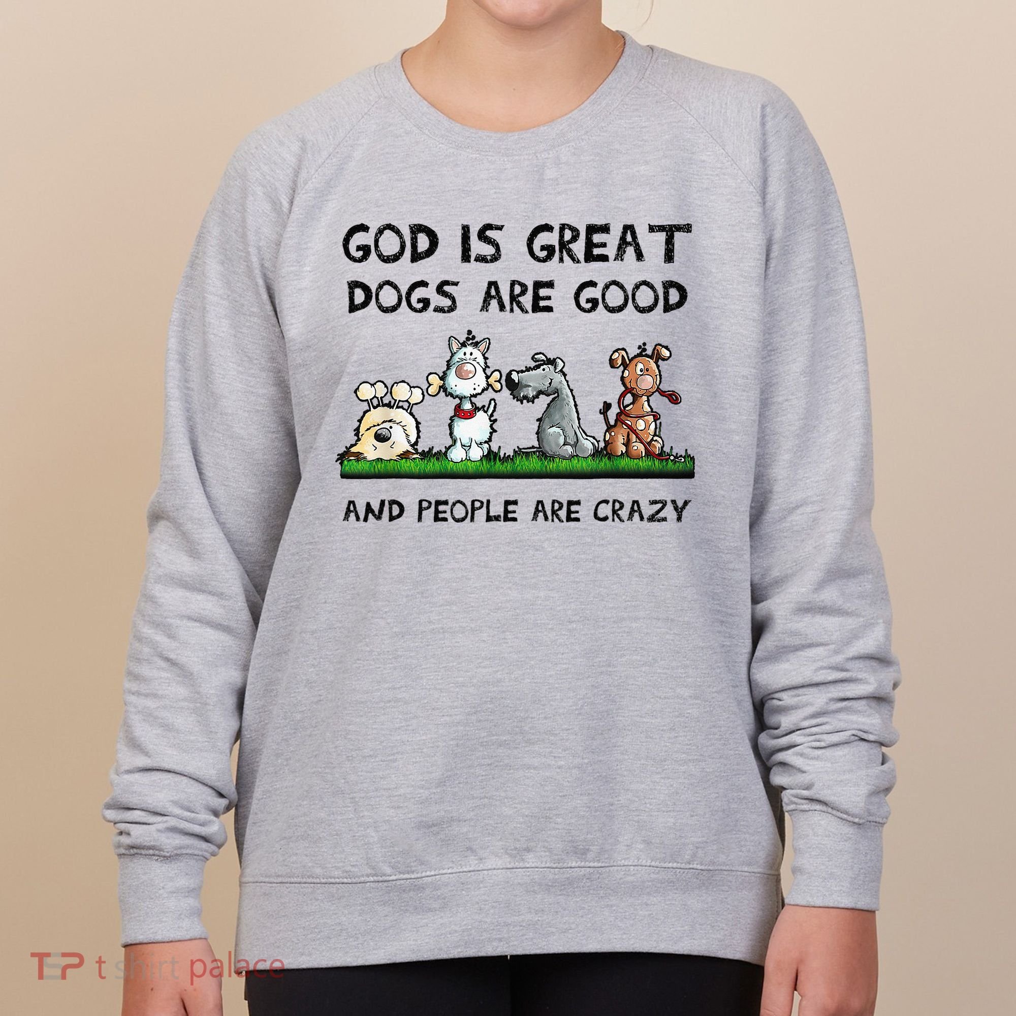 God Is Great Dogs Are Good And People Are Crazy Women's Sweatshirt