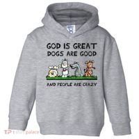 God Is Great Dogs Are Good And People Are Crazy Toddler Hoodie thumb 0
