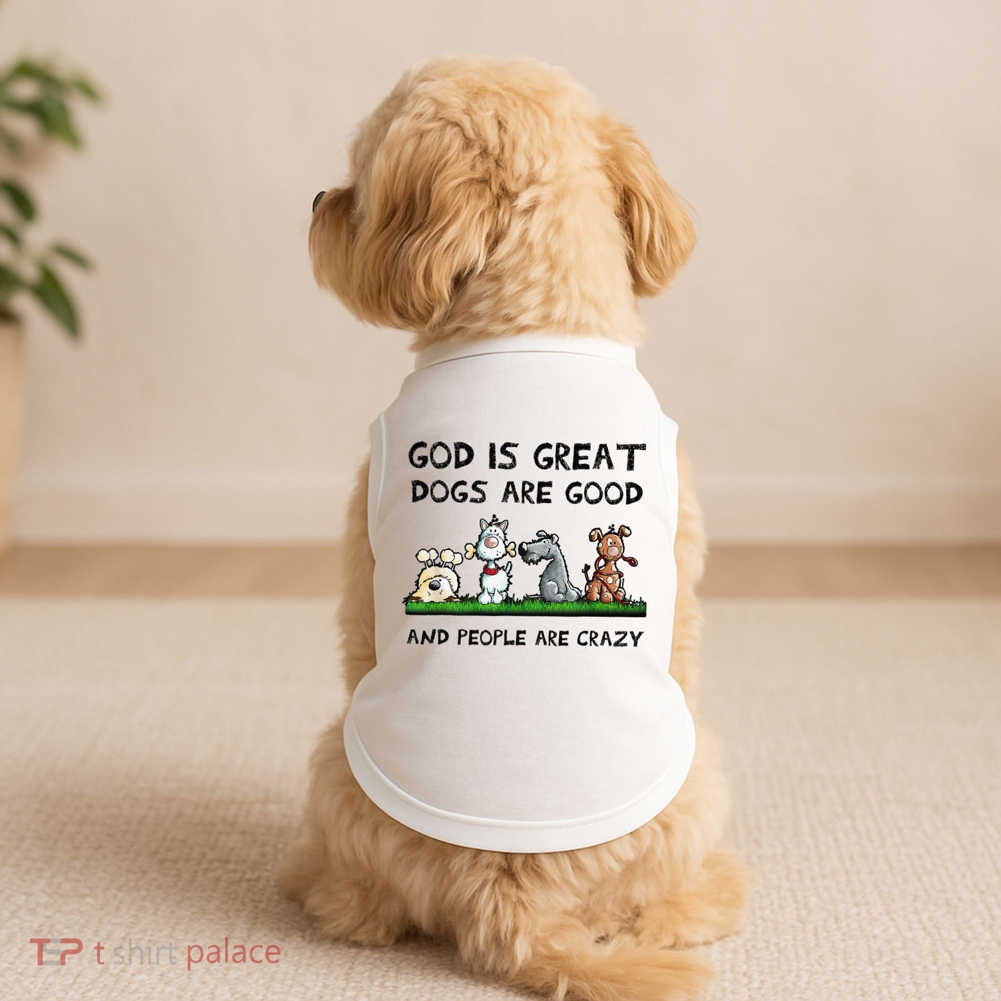 God Is Great Dogs Are Good And People Are Crazy Doggie Tank