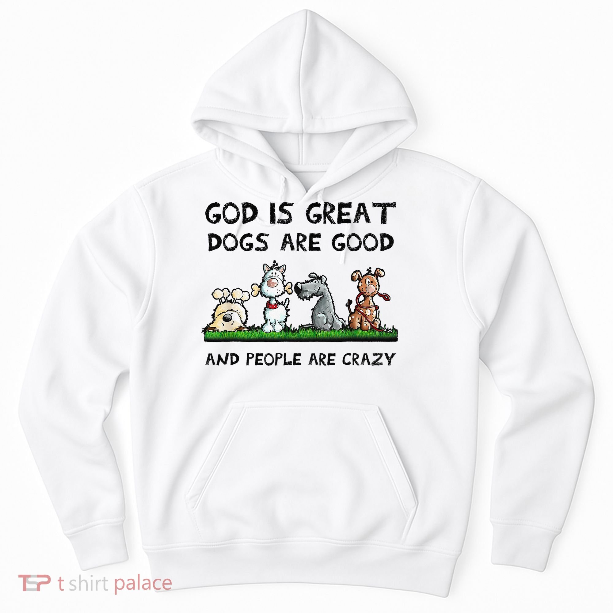 God Is Great Dogs Are Good And People Are Crazy Hoodie