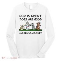 God Is Great Dogs Are Good And People Are Crazy Long Sleeve Shirt thumb 0