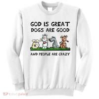 God Is Great Dogs Are Good And People Are Crazy Sweatshirt thumb 0