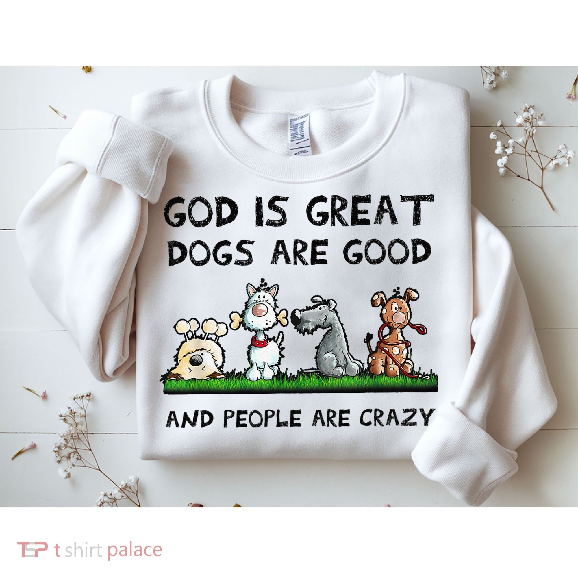 God Is Great Dogs Are Good And People Are Crazy Sweatshirt