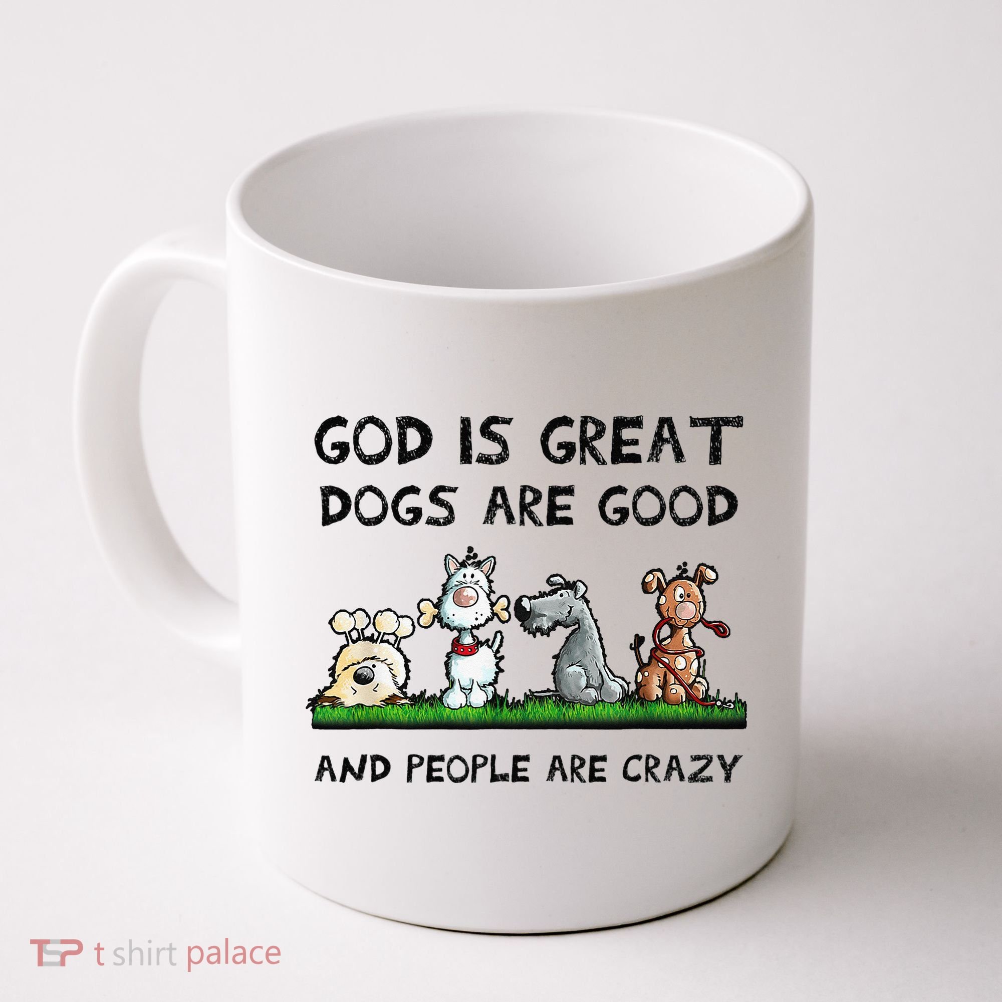 God Is Great Dogs Are Good And People Are Crazy Coffee Mug