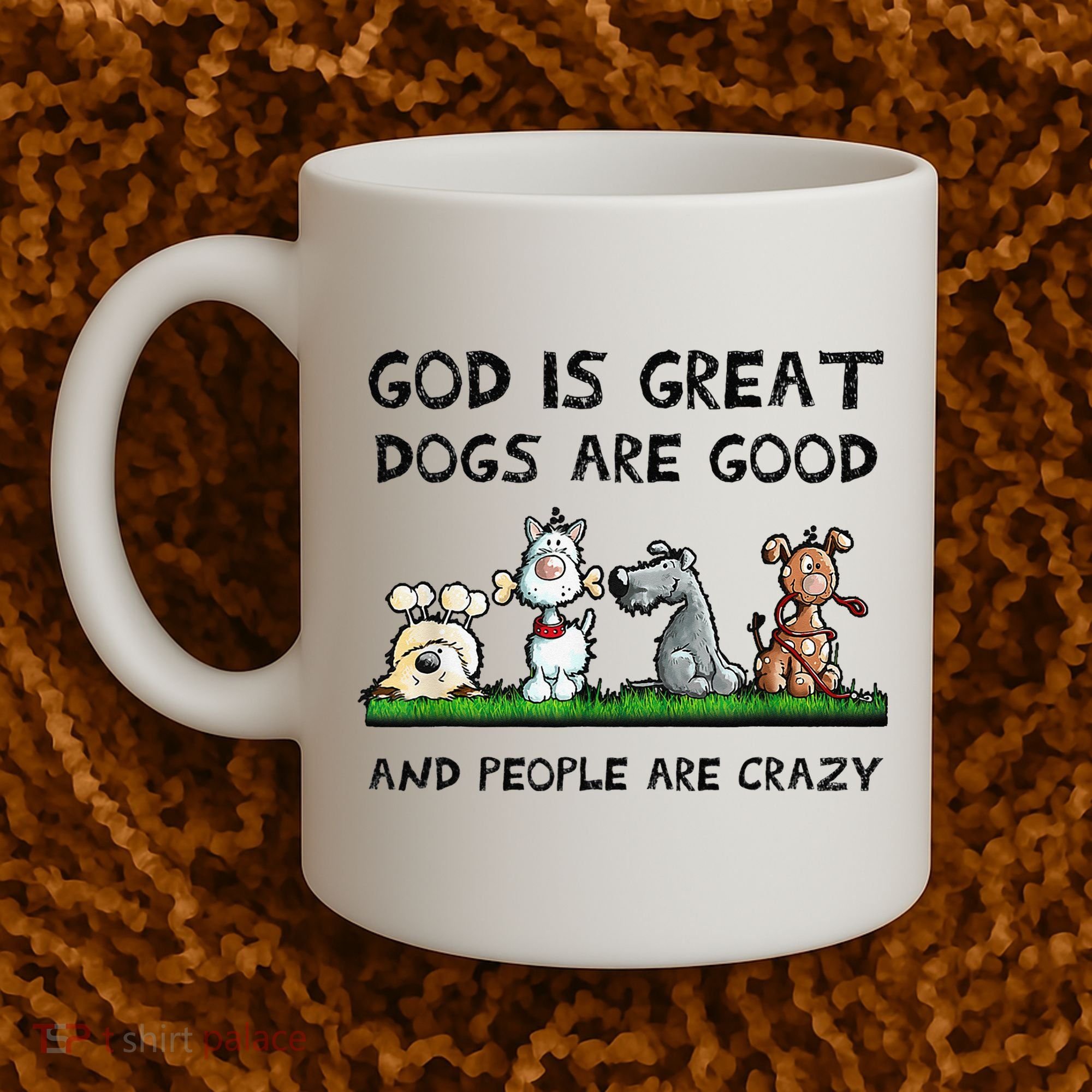 God Is Great Dogs Are Good And People Are Crazy Coffee Mug