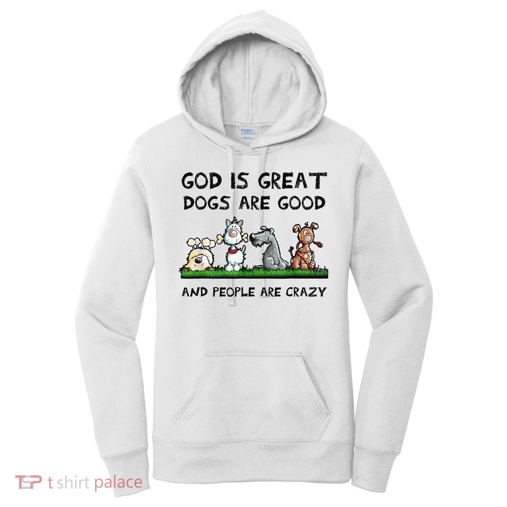 God Is Great Dogs Are Good And People Are Crazy Women's Hoodie