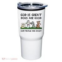 God Is Great Dogs Are Good And People Are Crazy Tumbler thumb 0
