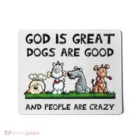 God Is Great Dogs Are Good And People Are Crazy Mousepad thumb 0