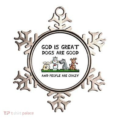 God Is Great Dogs Are Good And People Are Crazy Ornament