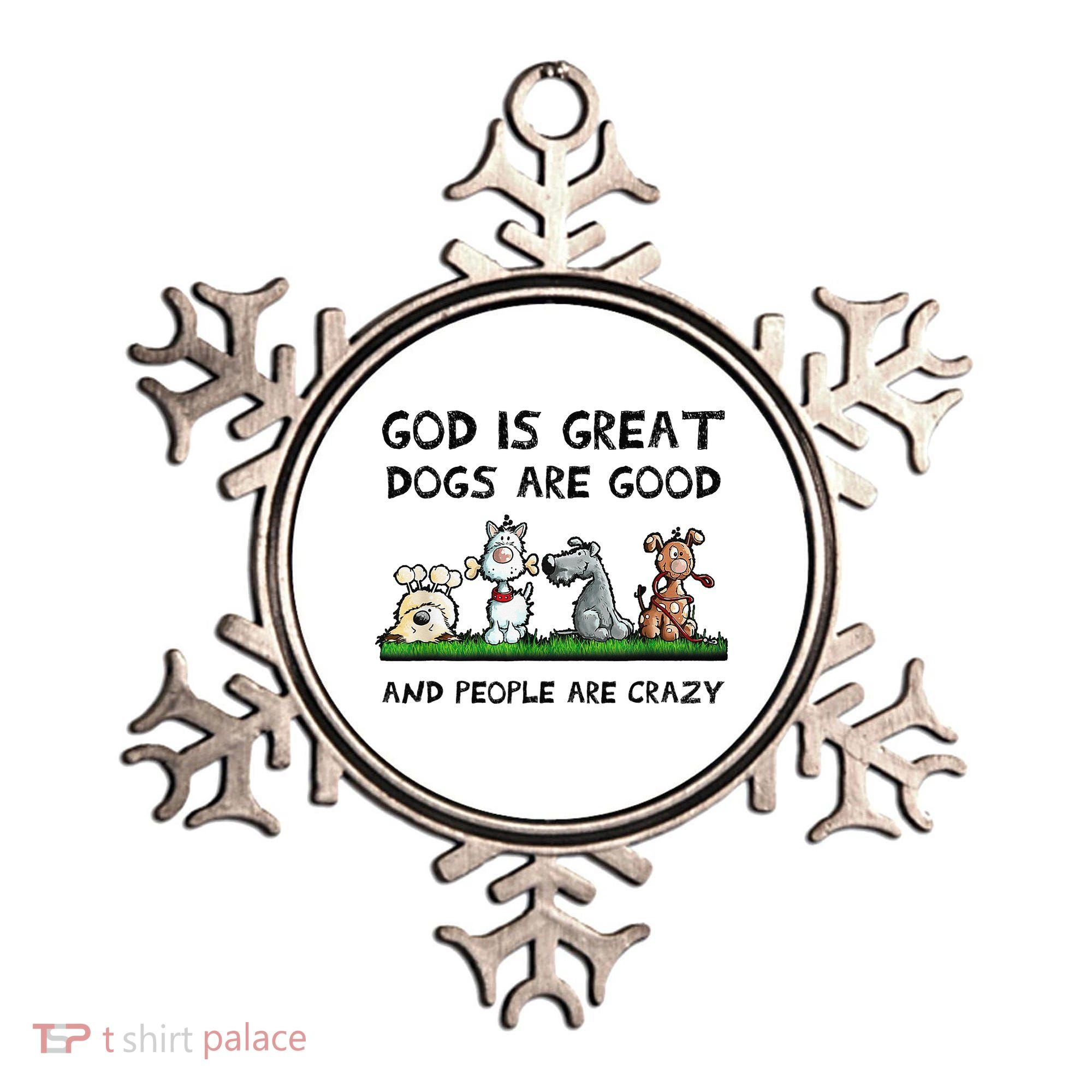 God Is Great Dogs Are Good And People Are Crazy Ornament