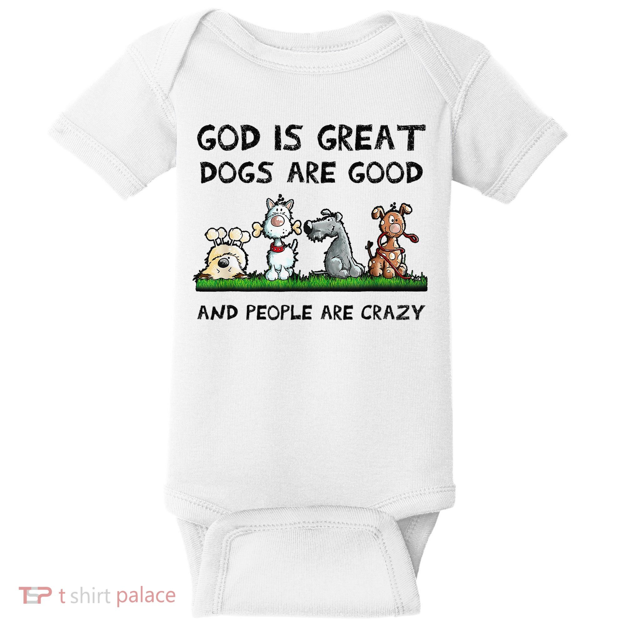 God Is Great Dogs Are Good And People Are Crazy Baby Bodysuit