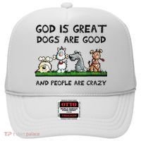 God Is Great Dogs Are Good And People Are Crazy Hat thumb 0