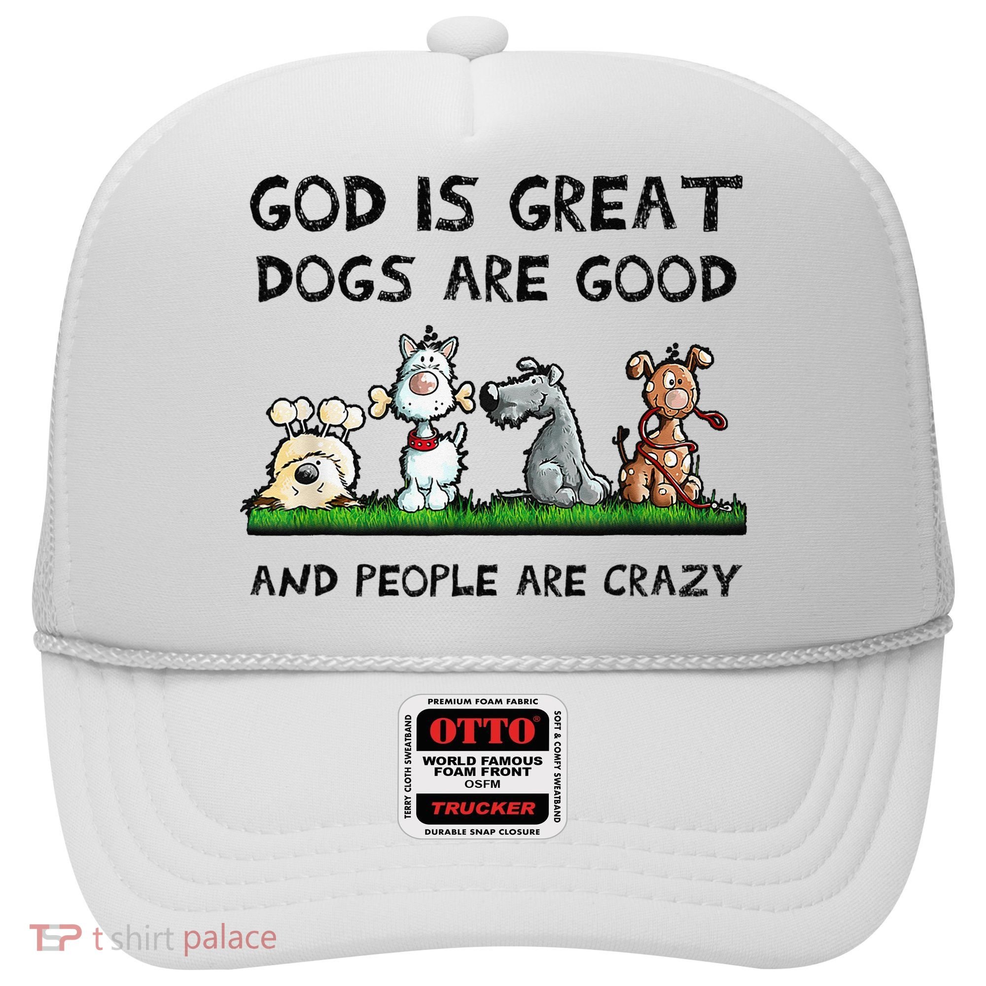 God Is Great Dogs Are Good And People Are Crazy Hat