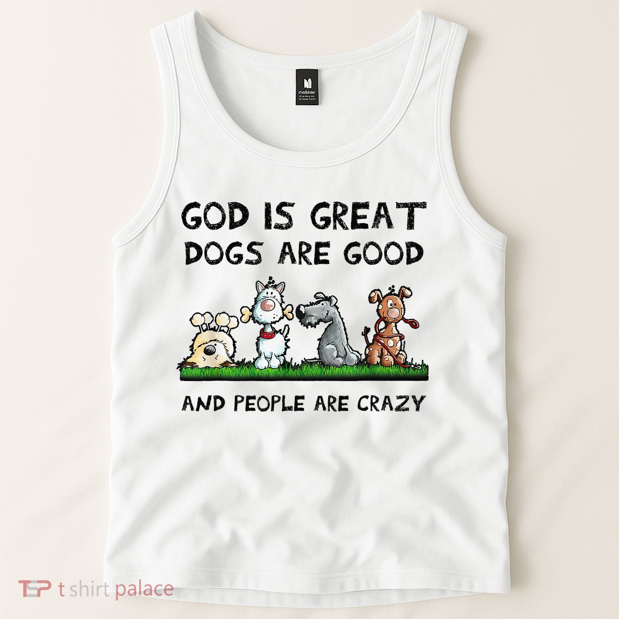 God Is Great Dogs Are Good And People Are Crazy Tank Top