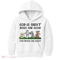 God Is Great Dogs Are Good And People Are Crazy Kids Hoodie thumb 0