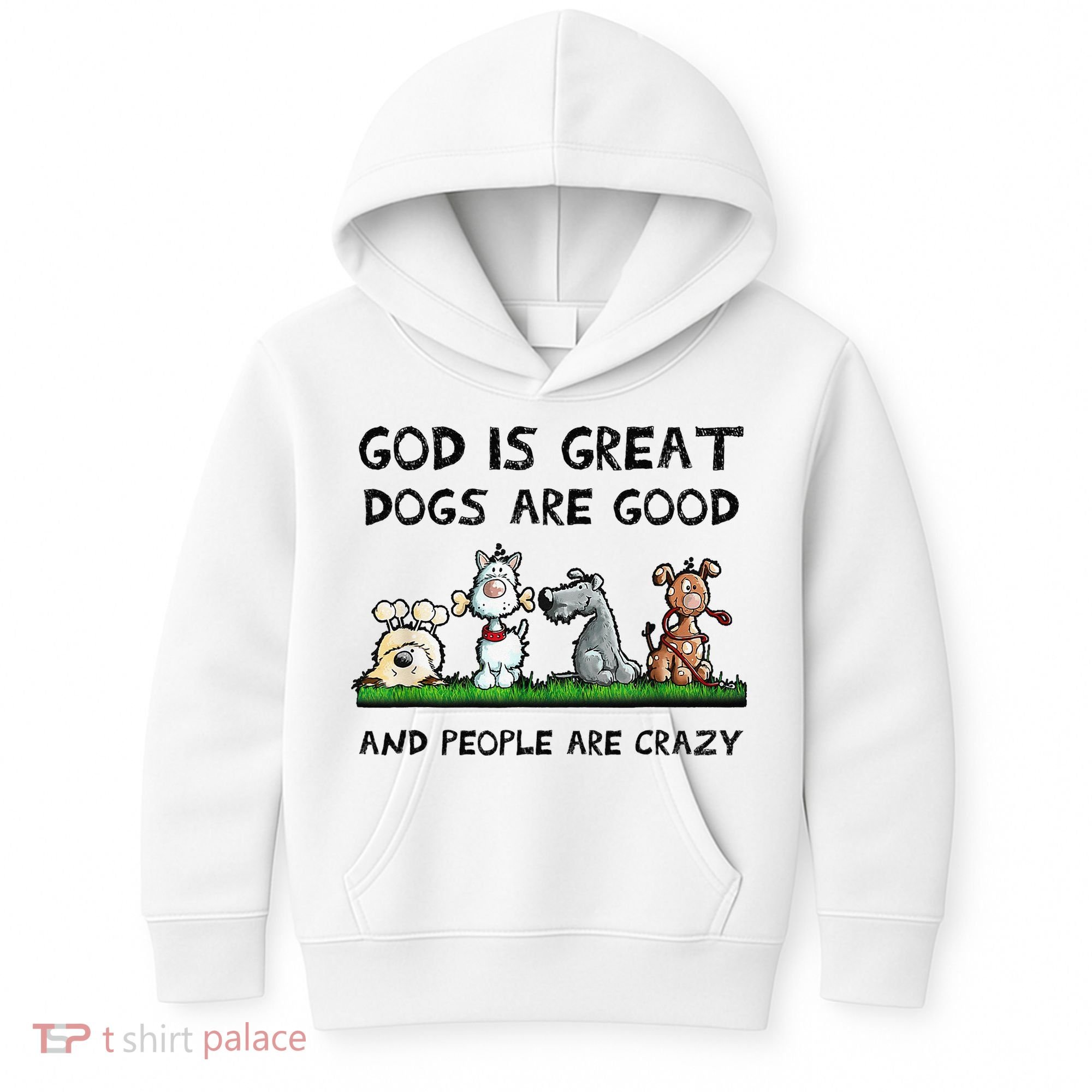 God Is Great Dogs Are Good And People Are Crazy Kids Hoodie