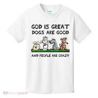 God Is Great Dogs Are Good And People Are Crazy Kids T-Shirt thumb 0