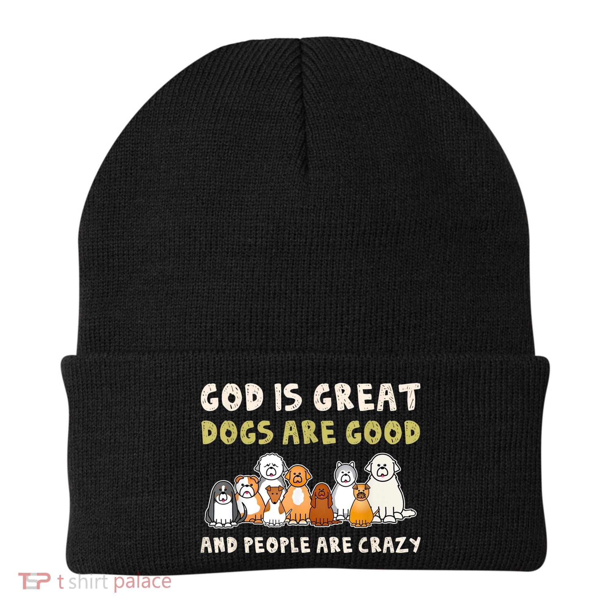 God Is Great Dogs Are Good People Are Crazy Beanie