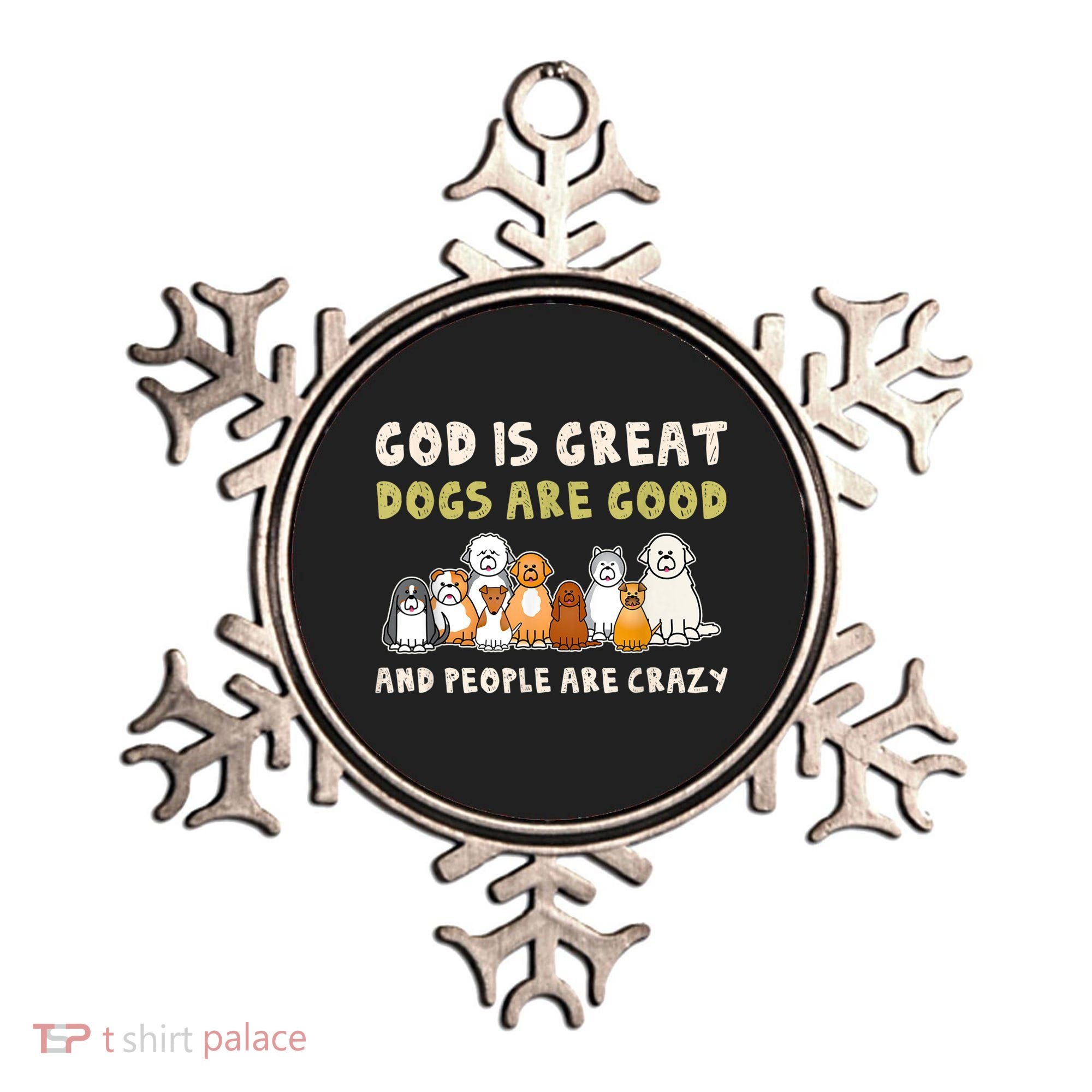 God Is Great Dogs Are Good People Are Crazy Ornament