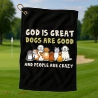 God Is Great Dogs Are Good People Are Crazy Golf Towel thumb 1