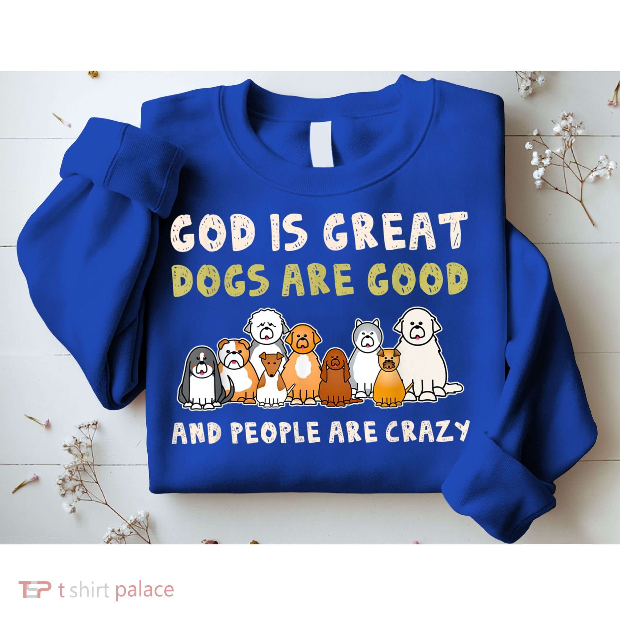 God Is Great Dogs Are Good People Are Crazy Sweatshirt
