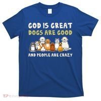 God Is Great Dogs Are Good People Are Crazy T-Shirt thumb 0