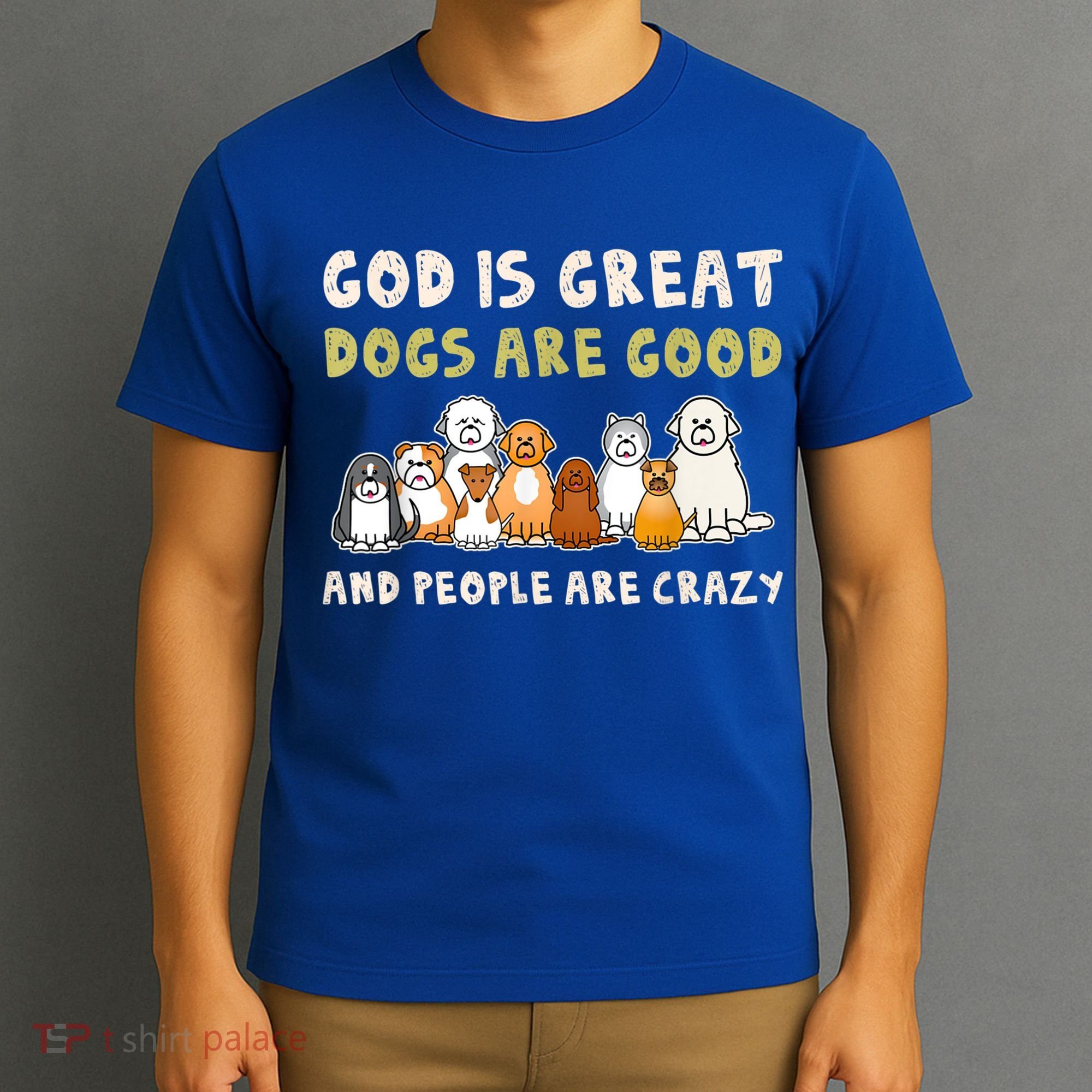 God Is Great Dogs Are Good People Are Crazy T-Shirt