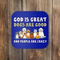 God Is Great Dogs Are Good People Are Crazy Coaster thumb 0